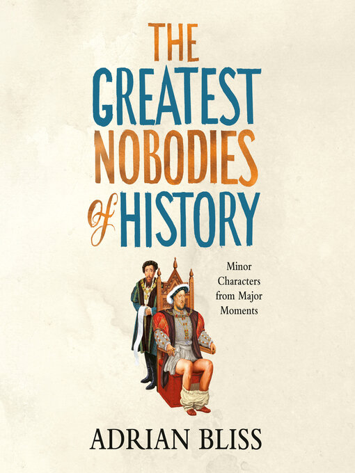 Title details for The Greatest Nobodies of History by Adrian Bliss - Wait list